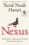 NEXUS: A Brief History of Information Networks from the Stone Age to AI, by YUVAL NOAH HARARI