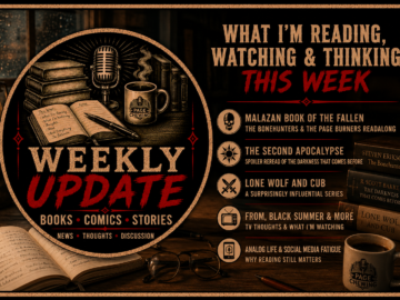 Weekly Update: Malazan, Social Media Fatigue, and Why Reading Still Matters